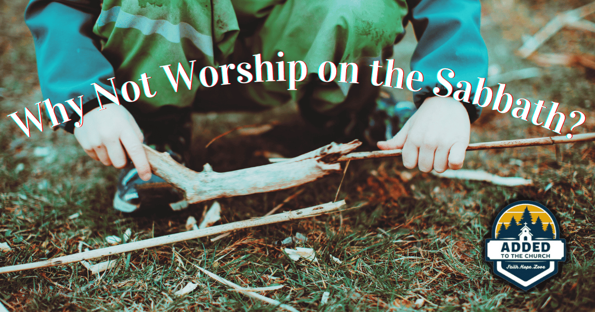 Image of a child picking up sticks with the title "Why Not Worship on the Sabbath?"