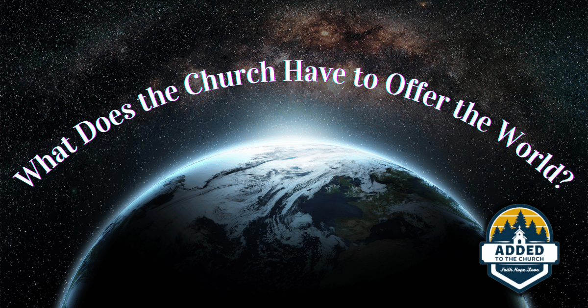 An image of the world with the title, "What Does the Church Have to Offer the World?"